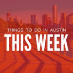 Things to Do in Austin This Week (May 24 – 30): Free & Cheap Events